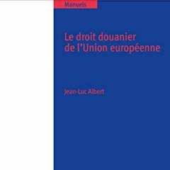 [ACCESS] EBOOK 📕 Le droit douanier de l'Union européenne (Collection droit de l'Unio