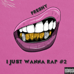 I Just Wanna Rap #2- Freshy