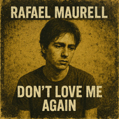 Rafael Maurel   Don t Love me again