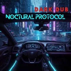 NOCTURNAL PROTOCOL (Dark Dub Mix)