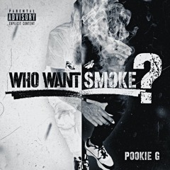 Pookie G - Who Want Smoke