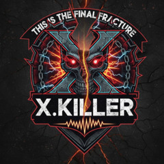 X.Killer - This is the final fracture