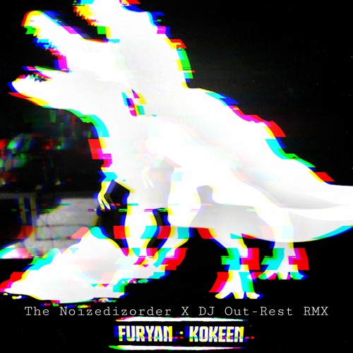 Furyan - Kokeen (The Noizedizorder X DJ Out-Rest RMX)
