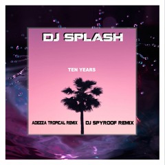 DJ Splash - Ten Years (DJ Spyroof Remix)
