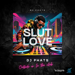 DJ Phats - SLUT LOVE