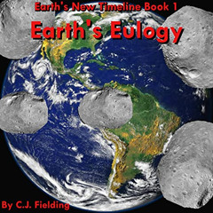 Get EBOOK 💜 Earth's Eulogy: Earth's New Timeline, Book 1 by  CJ Fielding,Patrick Boy