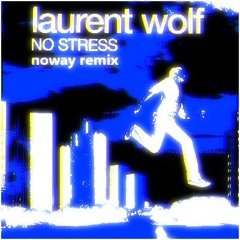 Laurent Wolf - No Stress (Noway remix) [Birthday freebie]