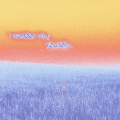 𝐢 𝐰𝐨𝐧𝐝𝐞𝐫 𝐰𝐡𝐲 𝐲𝐨𝐮 𝐥𝐞𝐟𝐭..