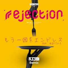 rejection - もう一回をエンドレス feat. 中村さんそ (KO3 Remix)