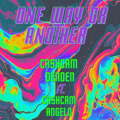 CashCam DenDen- One Way or Another Ft. CashCam Angelo