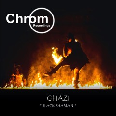 PREMIERE: Ghazi - Black Shaman (Original Mix) (Chrom Recordings)
