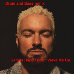 James Hype - Don't Wake Me Up (Drum and Bass remix)