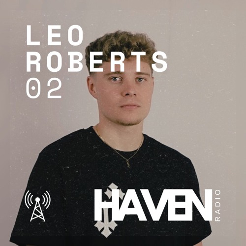 HAVEN Radio #02 - Leo Roberts