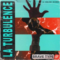 La Turbulence - Brave Type