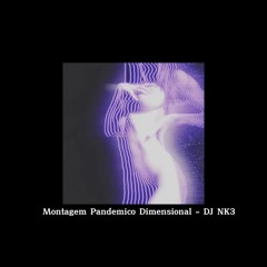 Montagem Pandemico Dimensional - DJ NK3