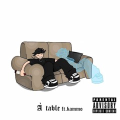 A TABLE ! ft. Kammo