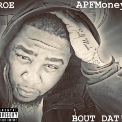 ROE- Bout Dat Feat. APFMoney