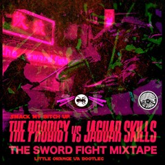 The Prodigy In The Sword Fight Mixtape Jaguar Skills Mixes Sm.ck My B.tch Up LittleOrangeUA Bootleg