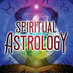 Read PDF EBOOK EPUB KINDLE Spiritual Astrology: A Guide to the Twelve Zodiac Houses, Spirituality, P