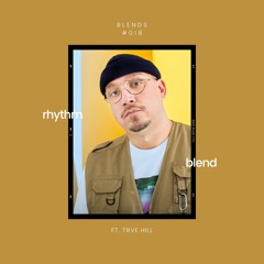 Blends #018 | ft. TRVE HILL