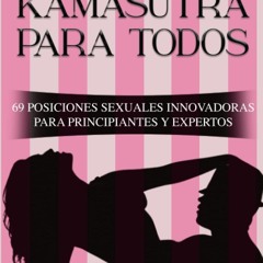 PDF read online KAMASUTRA PARA TODOS: 69 POSICIONES SEXUALES INNOVADORAS PARA PRINCIPIANTES Y EX