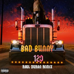 Bad Bunny- 120 (Raul Duran remix)