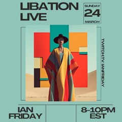 Libation Live with Ian Friday 3-24-24