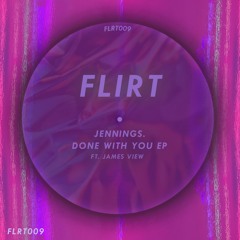 FLRT009 - Jennings. - Done With You Ft. James View