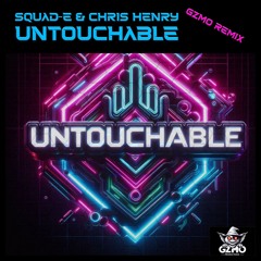 Squad-E & Chris Henry - Untouchable (GZMO Remix)