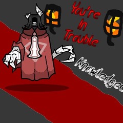 You're In Trouble