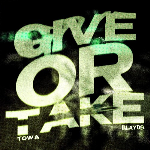 Towa x BLAYDS - Give Or Take