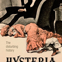 [View] KINDLE 🖌️ Hysteria: The disturbing history by  Andrew Scull [EPUB KINDLE PDF
