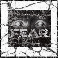 DJ PAROVOZ - FEAR