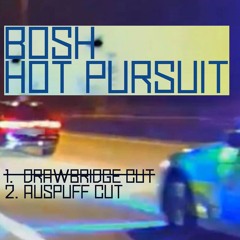 Bosh - Hot Pursuit (Auspuff Cut)