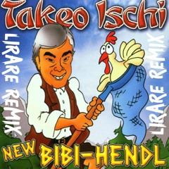 Takeo Ischi - New Bibi Hendl (Chicken Yodeling) (LIRARE REMIX)