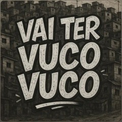 VAI TER VUCO VUCO - DJ's JV DA BL, XANDE DO VS,MARTINS SILVA - MC's RYAN DO VS, FB DO VS, GW
