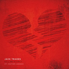 Jack Trades - Kill Me Slowly (with Heather Janssen)