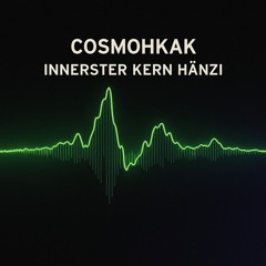 CosmoHKAK - Innerster Kern Hänzi