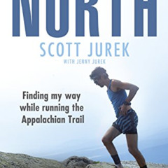Read EPUB 📖 North: Finding My Way While Running the Appalachian Trail by  Scott Jure