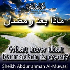 What Now That Ramadan Is Over? - Sheikh Abdurahman Al-Muwasi