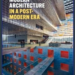 (<E.B.O.O.K.$) ⚡ Modern Architecture in a Post-Modern Age [K.I.N.D.L.E]