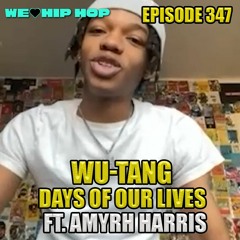 Episode 347 | Wu Tang Days Of Our Lives ft. AMYRH HARRIS | We Love Hip Hop Podcast