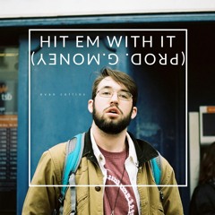 Hit Em With It (prod. G.money)