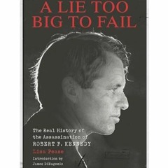 kindle👌 A Lie Too Big to Fail: The Real History of the Assassination of Robert F.