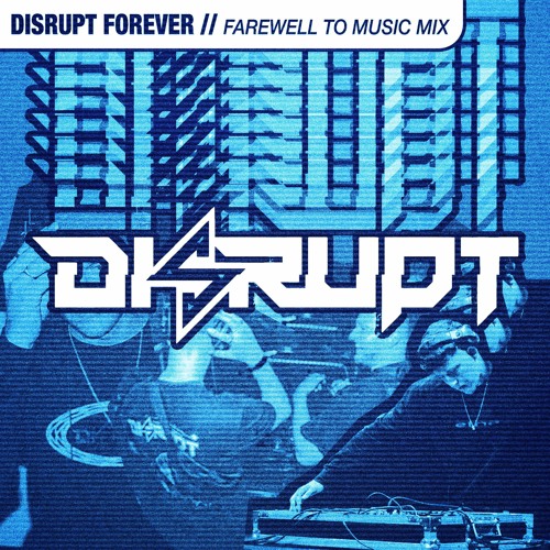 Disrupt Presents: Disrupt Forever 'A Farewell To Music'