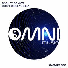 OUT NOW: BADKAT SONICS - DON'T DISSIPATE EP (OmniEP322)