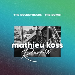 The Bucketheads - The Bomb! (Mathieu Koss Remix)[FREE DOWNLOAD]