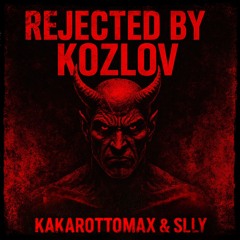 REJECTED BY KOZLOV  [ FREE DL]