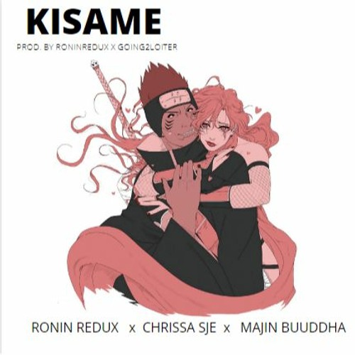 KISAME - RONIN REDUX X CHRISSA SJE X MAJIN BUUDDHA (PROD. BY RONINREDUX X GOING2LOITER)