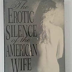 📖 The Erotic Silence of the American Wife by Dalma Heyn (Author) Epub+@